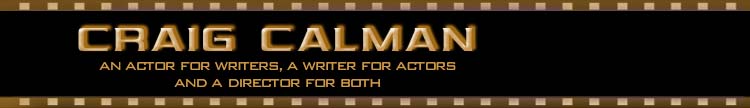 CraigCalman.com - an actor for writers, a writer for actors and a director for both